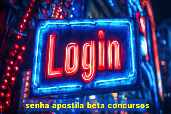 senha apostila beta concursos